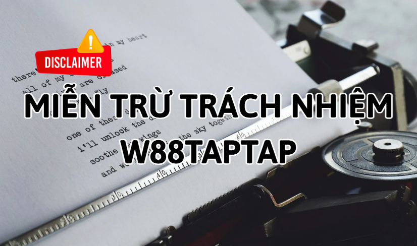 Miễn trừ trách nhiệm W88taptap Miễn trừ trách nhiệm W88taptap