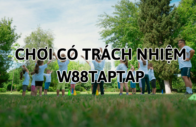 Chơi có trách nhiệm W88